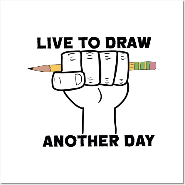 Live to Draw Another Day Wall Art by Hot Cakes Comics